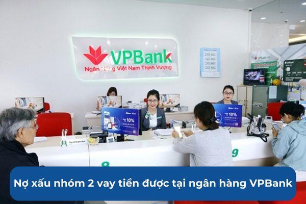 Nợ xấu nhóm 2 vay tiền được ở ngân hàng VPBank